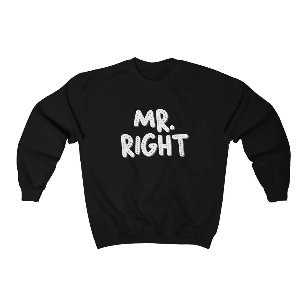 Mr. Right Sweatshirt